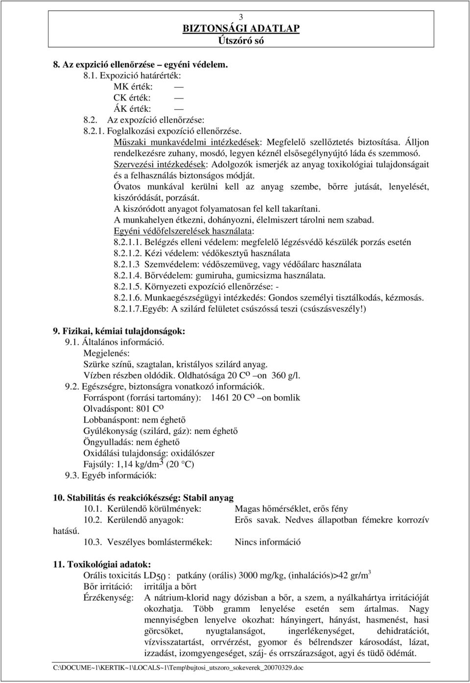 Szervezési intézkedések: Adolgozók ismerjék az anyag toxikológiai tulajdonságait és a felhasználás biztonságos módját.