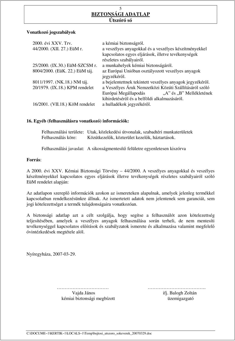 8004/2000. (EüK. 22.) EüM táj. az Európai Unióban osztályozott veszélyes anyagok jegyzékérıl. 8011/1997. (NK.18.