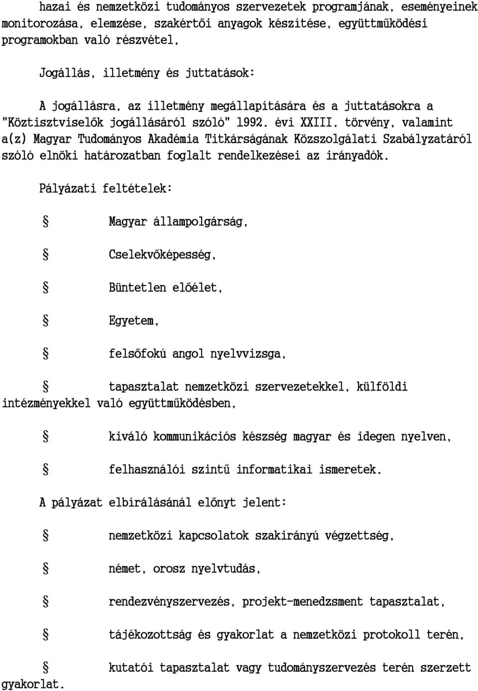 törvény, valamint a(z) Magyar Tudományos Akadémia Titkárságának Közszolgálati Szabályzatáról szóló elnöki határozatban foglalt rendelkezései az irányadók.