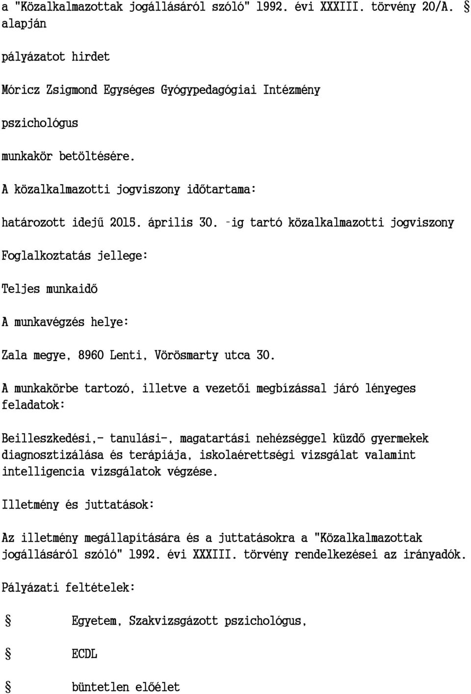 ig tartó közalkalmazotti jogviszony Foglalkoztatás jellege: Teljes munkaidő A munkavégzés helye: Zala megye, 8960 Lenti, Vörösmarty utca 30.