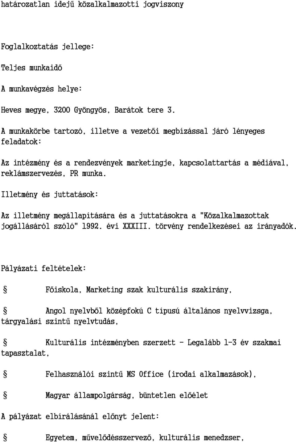 Illetmény és juttatások: Az illetmény megállapítására és a juttatásokra a "Közalkalmazottak jogállásáról szóló" 1992. évi XXXIII. törvény rendelkezései az irányadók.