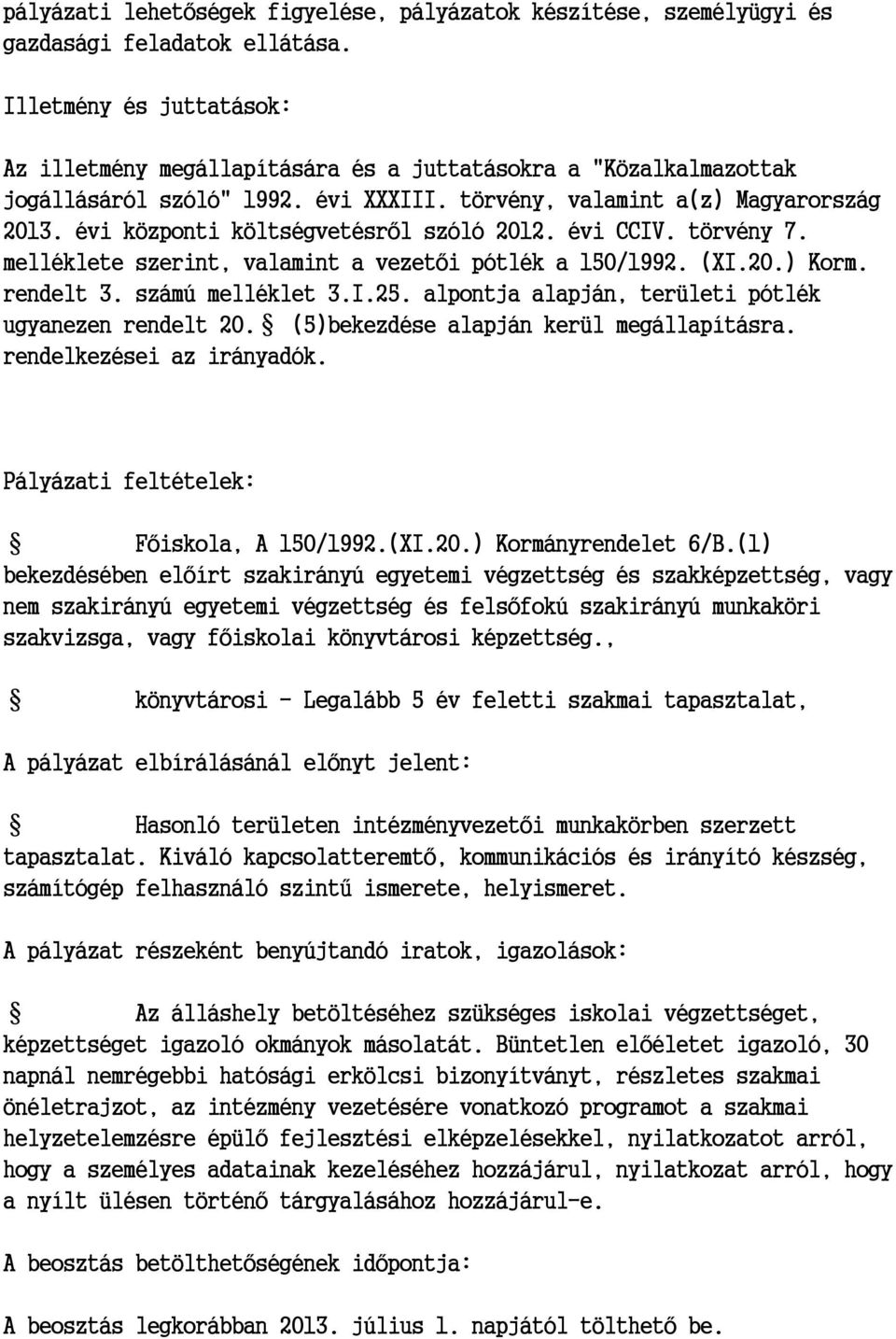 évi központi költségvetésről szóló 2012. évi CCIV. törvény 7. melléklete szerint, valamint a vezetői pótlék a 150/1992. (XI.20.) Korm. rendelt 3. számú melléklet 3.I.25.