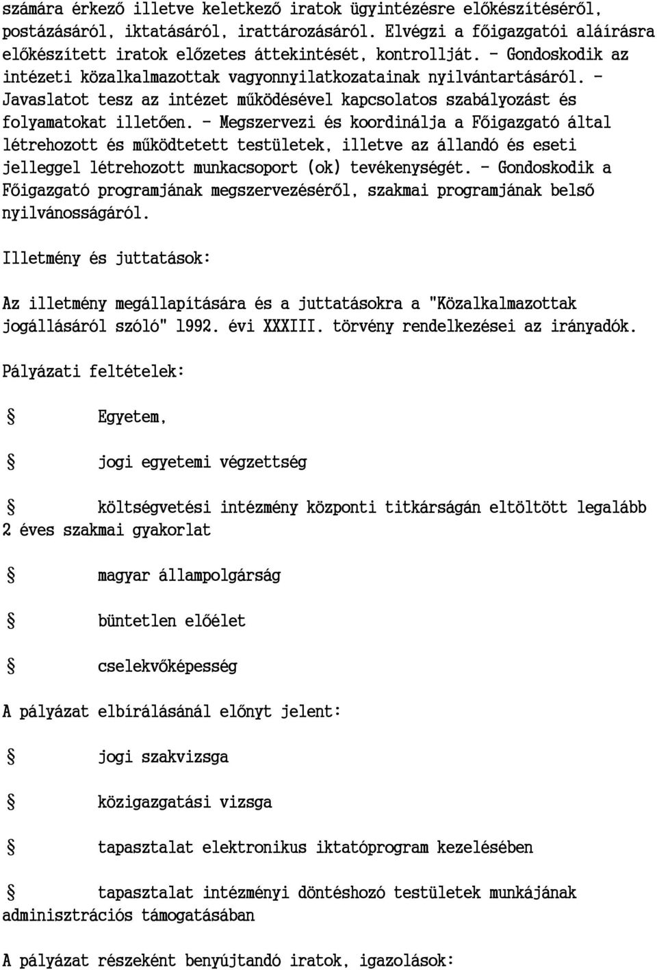 - Javaslatot tesz az intézet működésével kapcsolatos szabályozást és folyamatokat illetően.