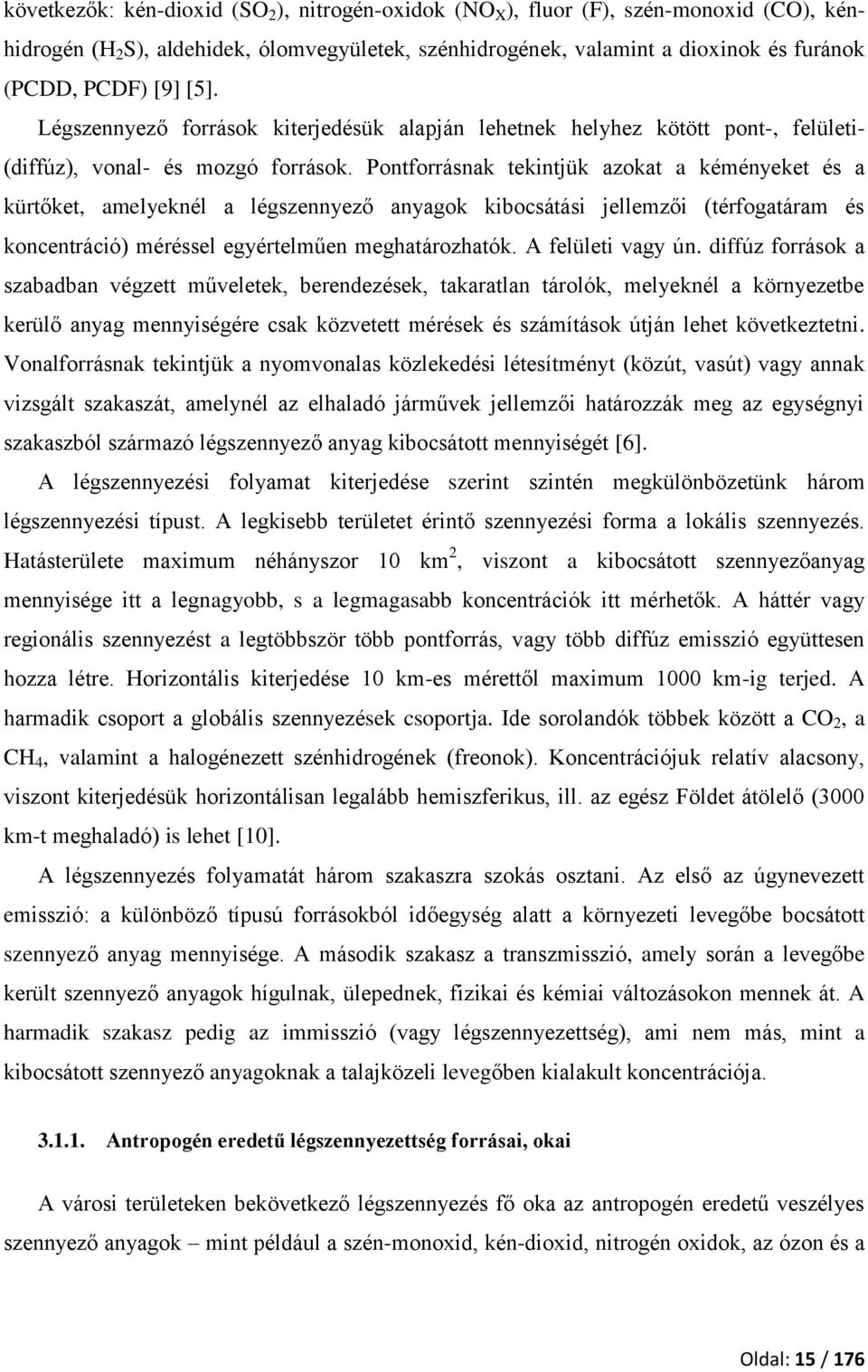 Pontforrásnak tekintjük azokat a kéményeket és a kürtőket, amelyeknél a légszennyező anyagok kibocsátási jellemzői (térfogatáram és koncentráció) méréssel egyértelműen meghatározhatók.