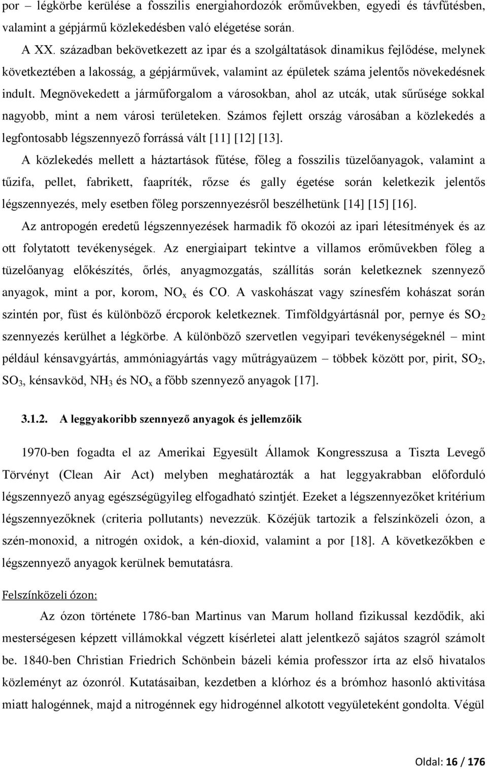 Megnövekedett a járműforgalom a városokban, ahol az utcák, utak sűrűsége sokkal nagyobb, mint a nem városi területeken.