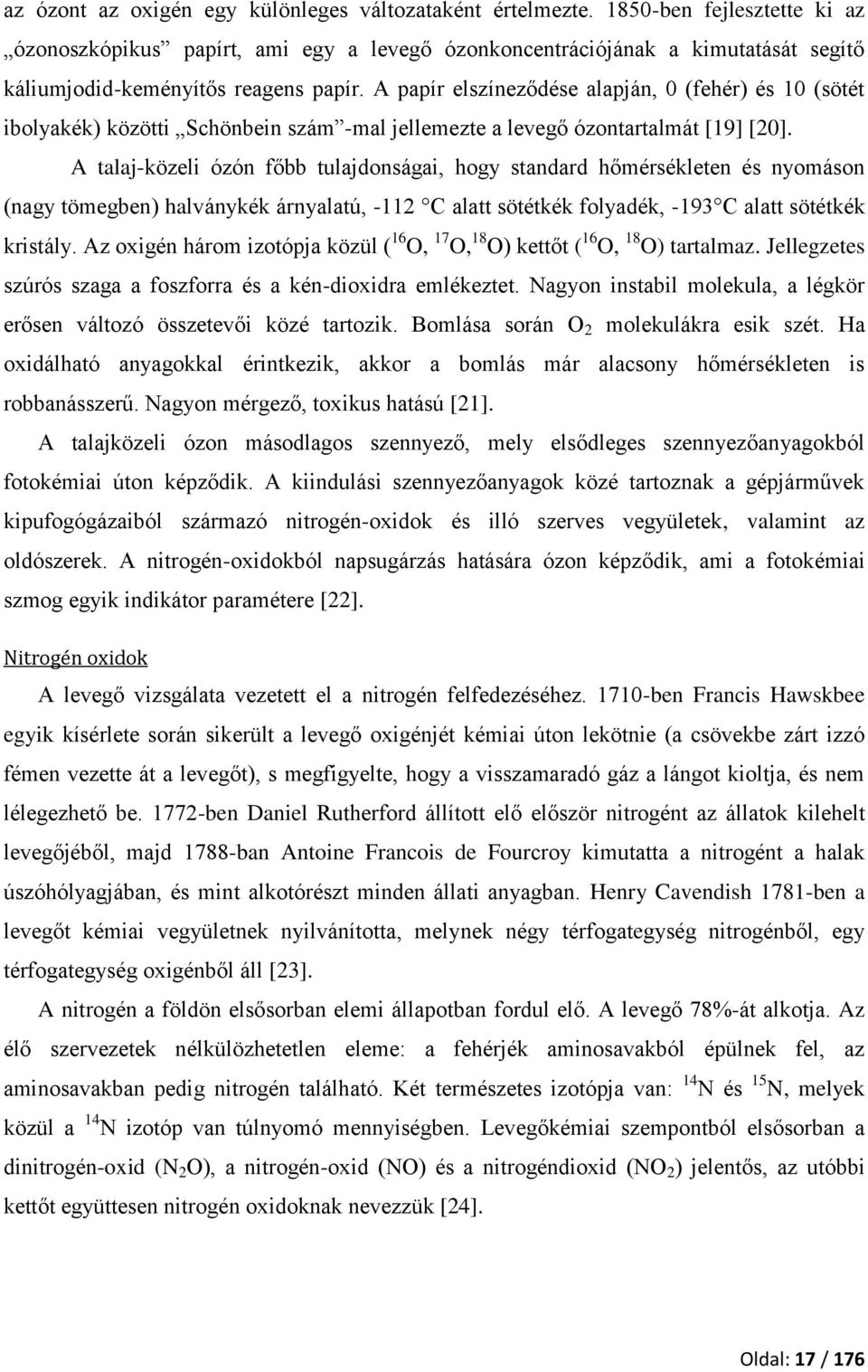 A papír elszíneződése alapján, 0 (fehér) és 10 (sötét ibolyakék) közötti Schönbein szám -mal jellemezte a levegő ózontartalmát [19] [20].