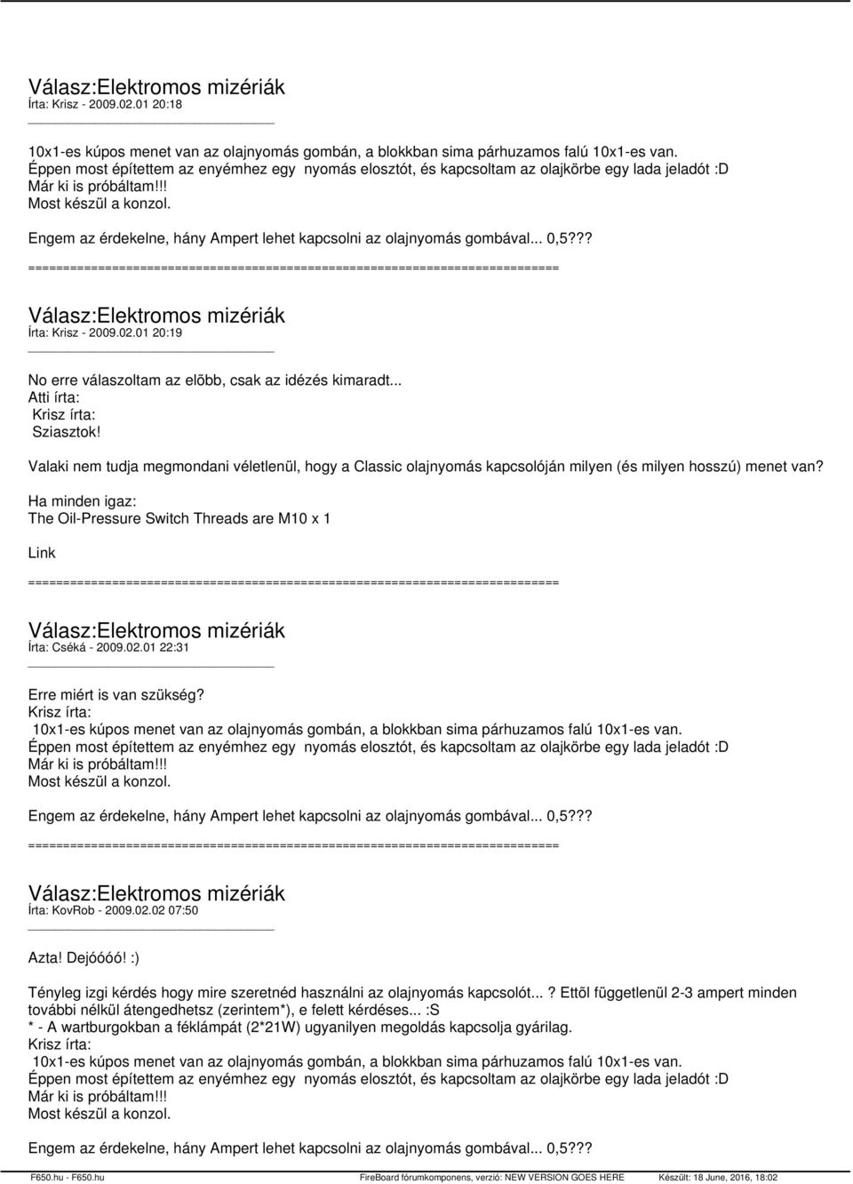 Engem az érdekelne, hány Ampert lehet kapcsolni az olajnyomás gombával... 0,5??? Írta: Krisz - 2009.02.01 20:19 No erre válaszoltam az elõbb, csak az idézés kimaradt... Atti írta: Krisz írta: Sziasztok!