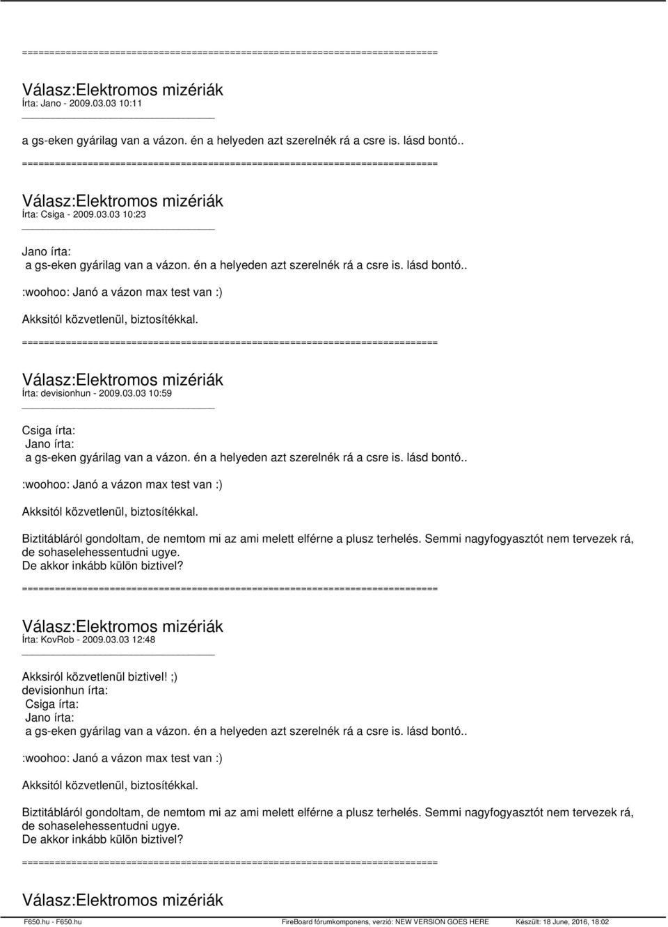 03 10:59 Csiga írta: Jano írta: a gs-eken gyárilag van a vázon. én a helyeden azt szerelnék rá a csre is. lásd bontó.. :woohoo: Janó a vázon max test van :) Akksitól közvetlenül, biztosítékkal.