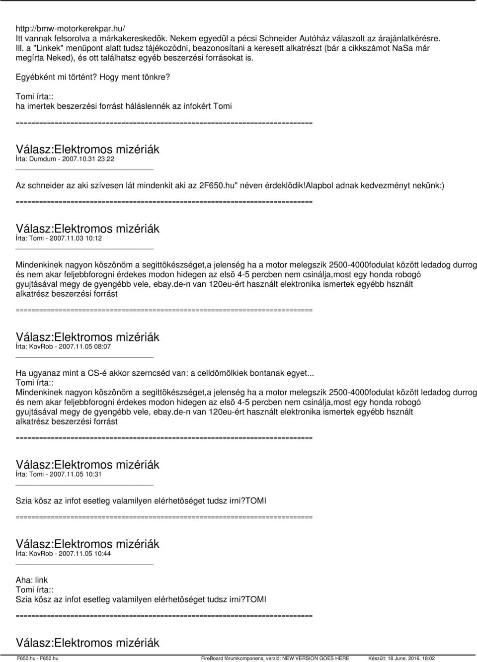 Hogy ment tönkre? Tomi írta:: ha imertek beszerzési forrást háláslennék az infokért Tomi Írta: Dumdum - 2007.10.31 23:22 Az schneider az aki szívesen lát mindenkit aki az 2F650.hu" néven érdeklödik!