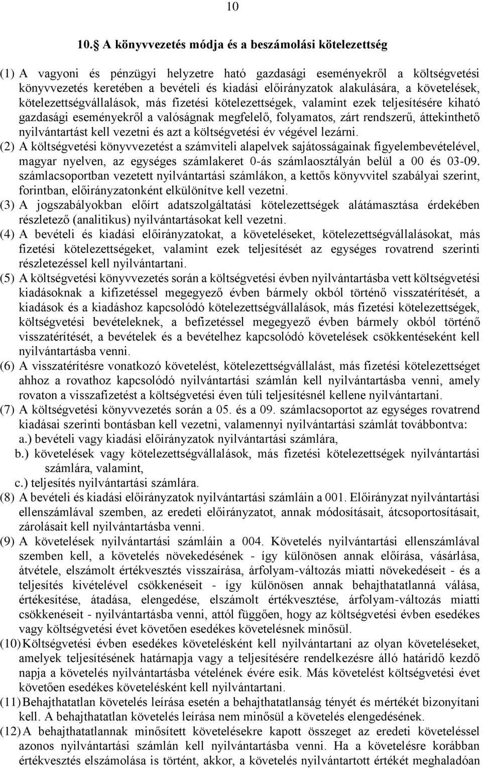 alakulására, a követelések, kötelezettségvállalások, más fizetési kötelezettségek, valamint ezek teljesítésére kiható gazdasági eseményekről a valóságnak megfelelő, folyamatos, zárt rendszerű,