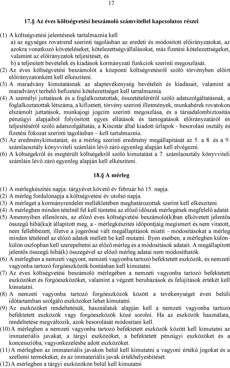 előirányzatokat, az azokra vonatkozó követeléseket, kötelezettségvállalásokat, más fizetési kötelezettségeket, valamint az előirányzatok teljesítését, és b) a teljesített bevételek és kiadások