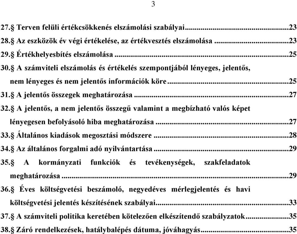 A jelentős, a nem jelentős összegű valamint a megbízható valós képet lényegesen befolyásoló hiba meghatározása... 27 33. Általános kiadások megosztási módszere... 28 34.