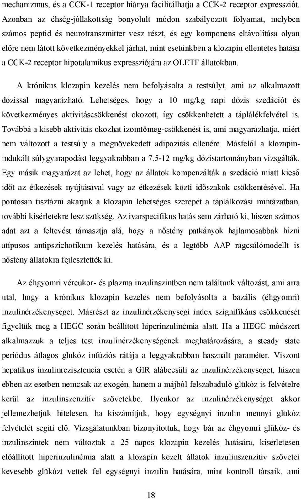 járhat, mint esetünkben a klozapin ellentétes hatása a CCK-2 receptor hipotalamikus expressziójára az OLETF állatokban.