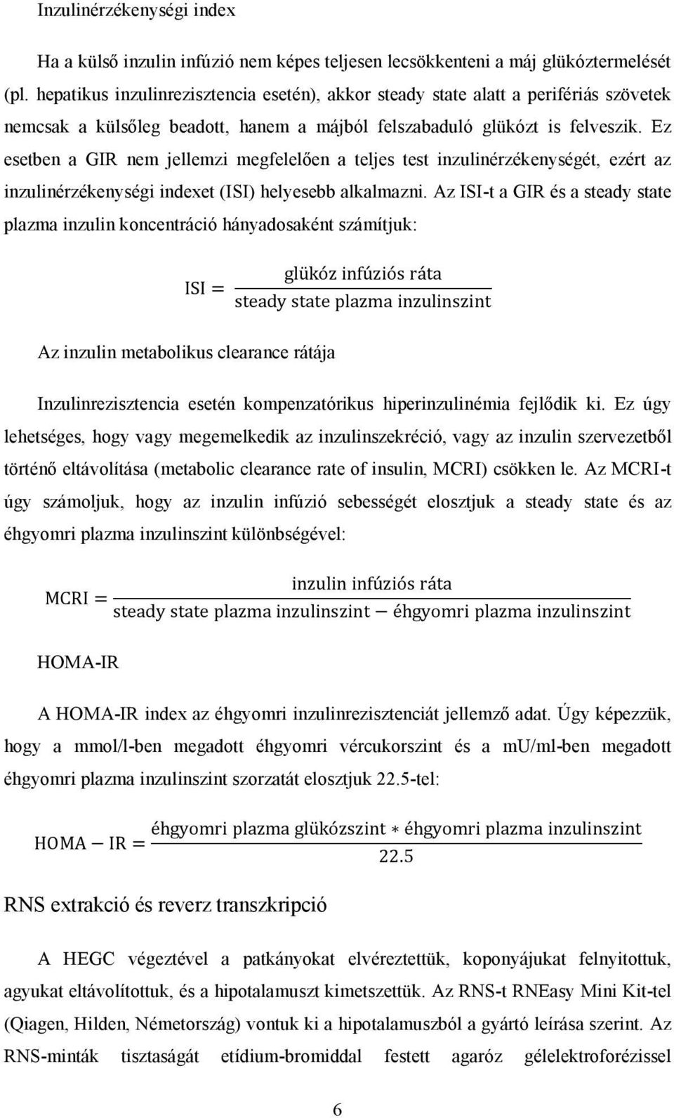 Ez esetben a GIR nem jellemzi megfelelően a teljes test inzulinérzékenységét, ezért az inzulinérzékenységi indexet (ISI) helyesebb alkalmazni.