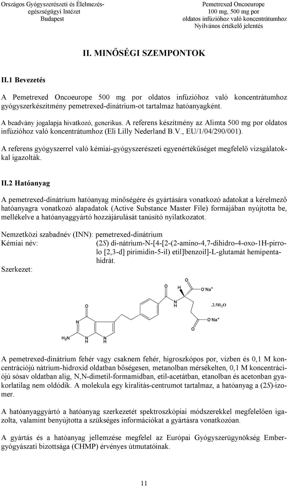 A referens gyógyszerrel való kémiai-gyógyszerészeti egyenértékűséget megfelelő vizsgálatokkal igazolták. II.