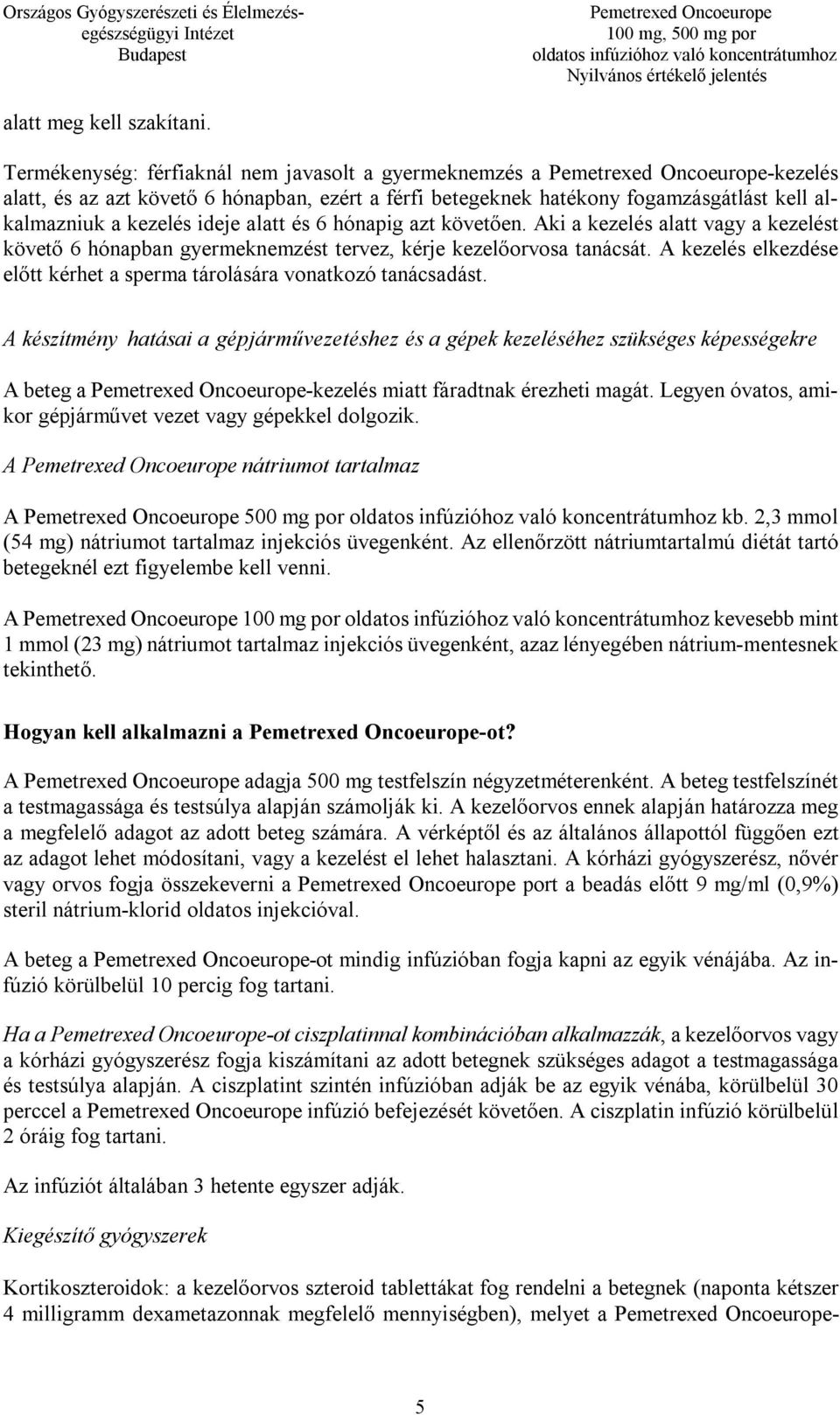 hónapig azt követően. Aki a kezelés alatt vagy a kezelést követő 6 hónapban gyermeknemzést tervez, kérje kezelőorvosa tanácsát.