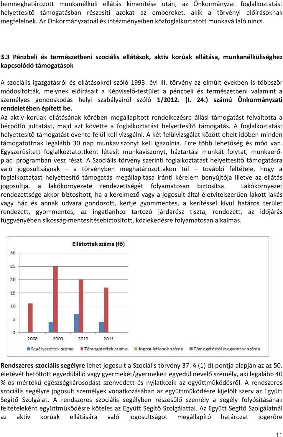 3 Pénzbeli és természetbeni szociális ellátások, aktív korúak ellátása, munkanélküliséghez kapcsolódó támogatások A szociális igazgatásról és ellátásokról szóló 1993. évi III.