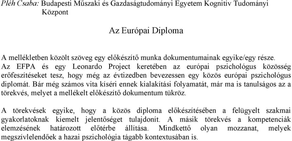 Bár még számos vita kíséri ennek kialakítási folyamatát, már ma is tanulságos az a törekvés, melyet a mellékelt előkészítő dokumentum tükröz.