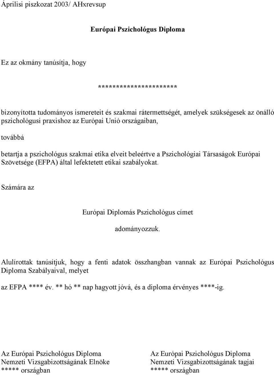 etikai szabályokat. Számára az Európai Diplomás Pszichológus címet adományozzuk.