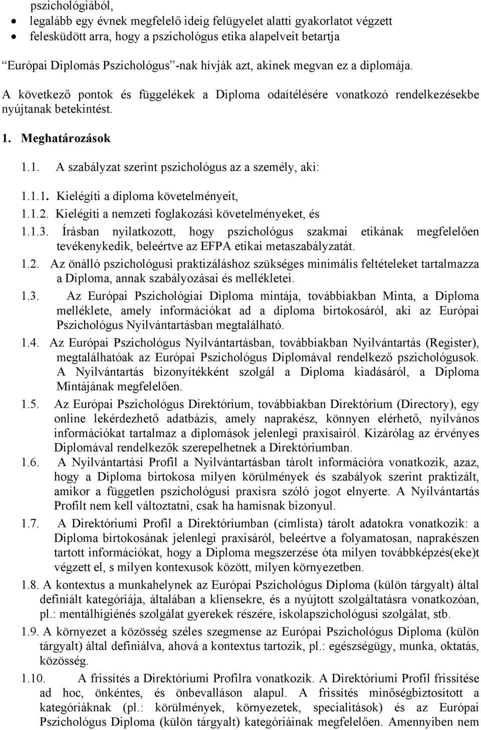 1.1. Kielégíti a diploma követelményeit, 1.1.2. Kielégíti a nemzeti foglakozási követelményeket, és 1.1.3.