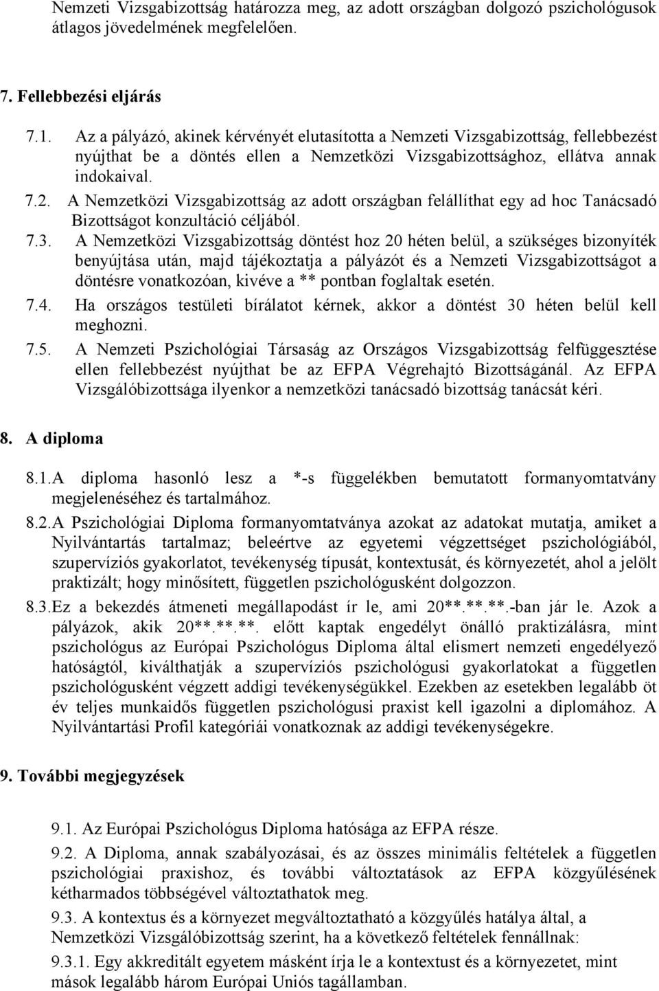 A Nemzetközi Vizsgabizottság az adott országban felállíthat egy ad hoc Tanácsadó Bizottságot konzultáció céljából. 7.3.