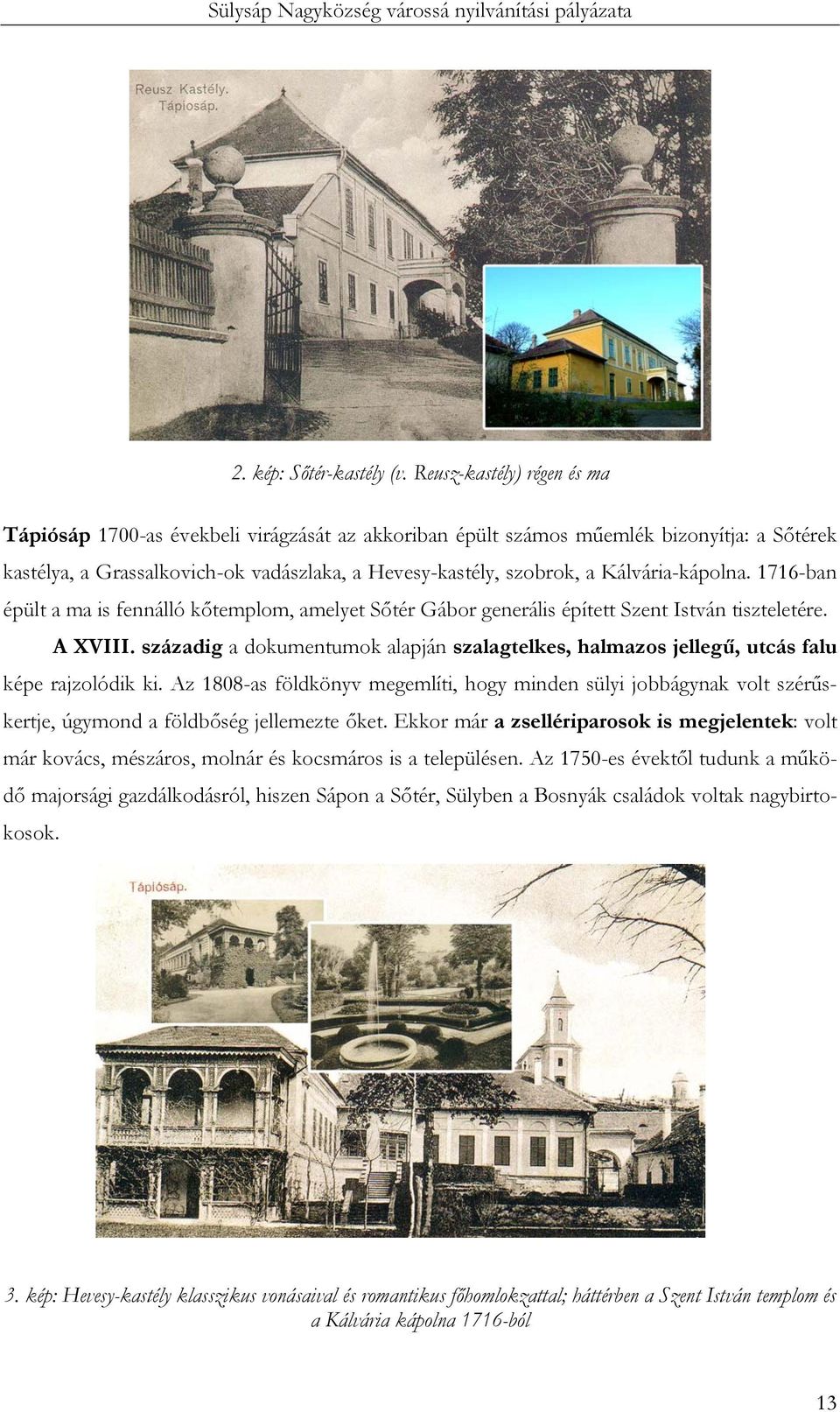 Kálvária-kápolna. 1716-ban épült a ma is fennálló kőtemplom, amelyet Sőtér Gábor generális épített Szent István tiszteletére. A XVIII.