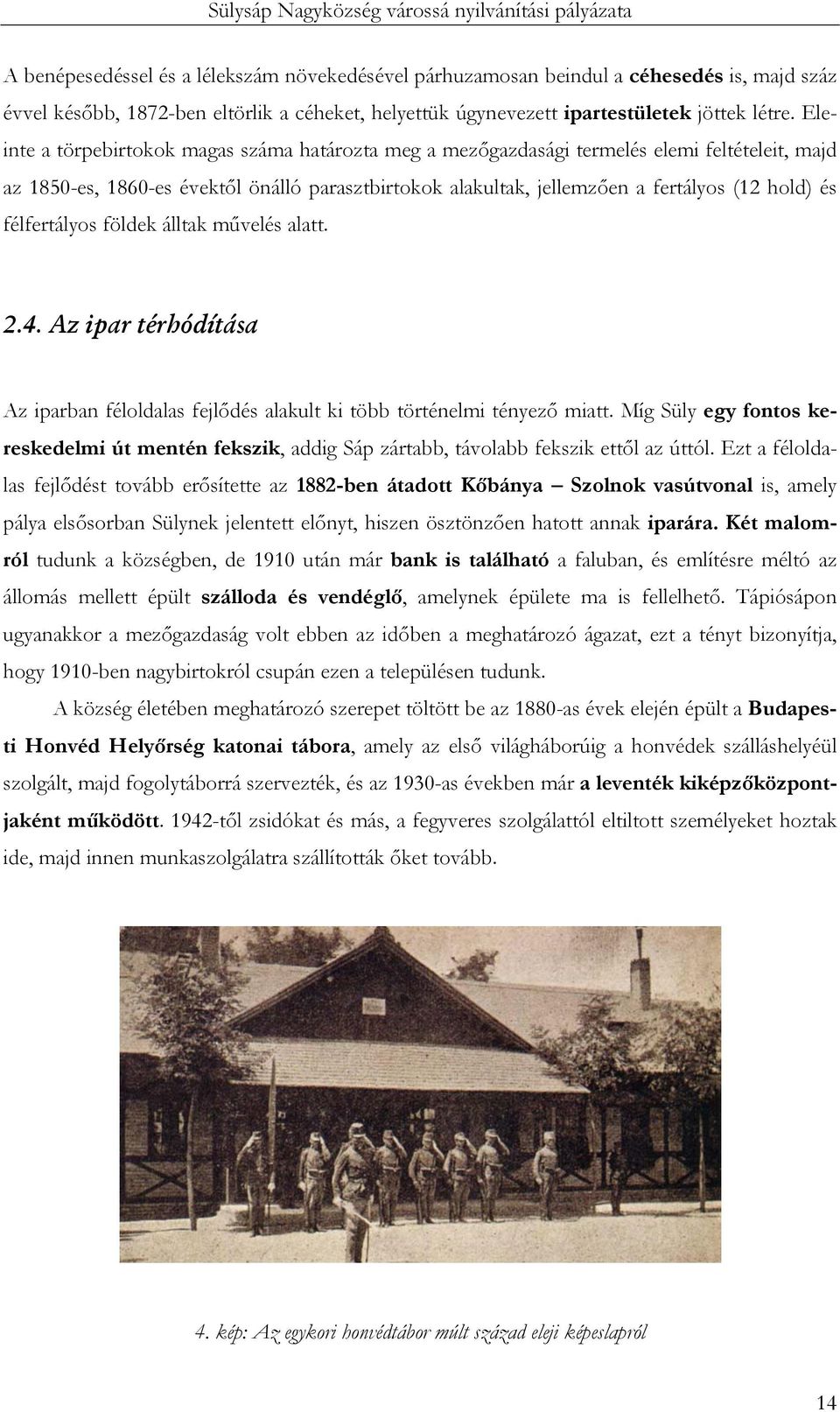 félfertályos földek álltak művelés alatt. 2.4. Az ipar térhódítása Az iparban féloldalas fejlődés alakult ki több történelmi tényező miatt.