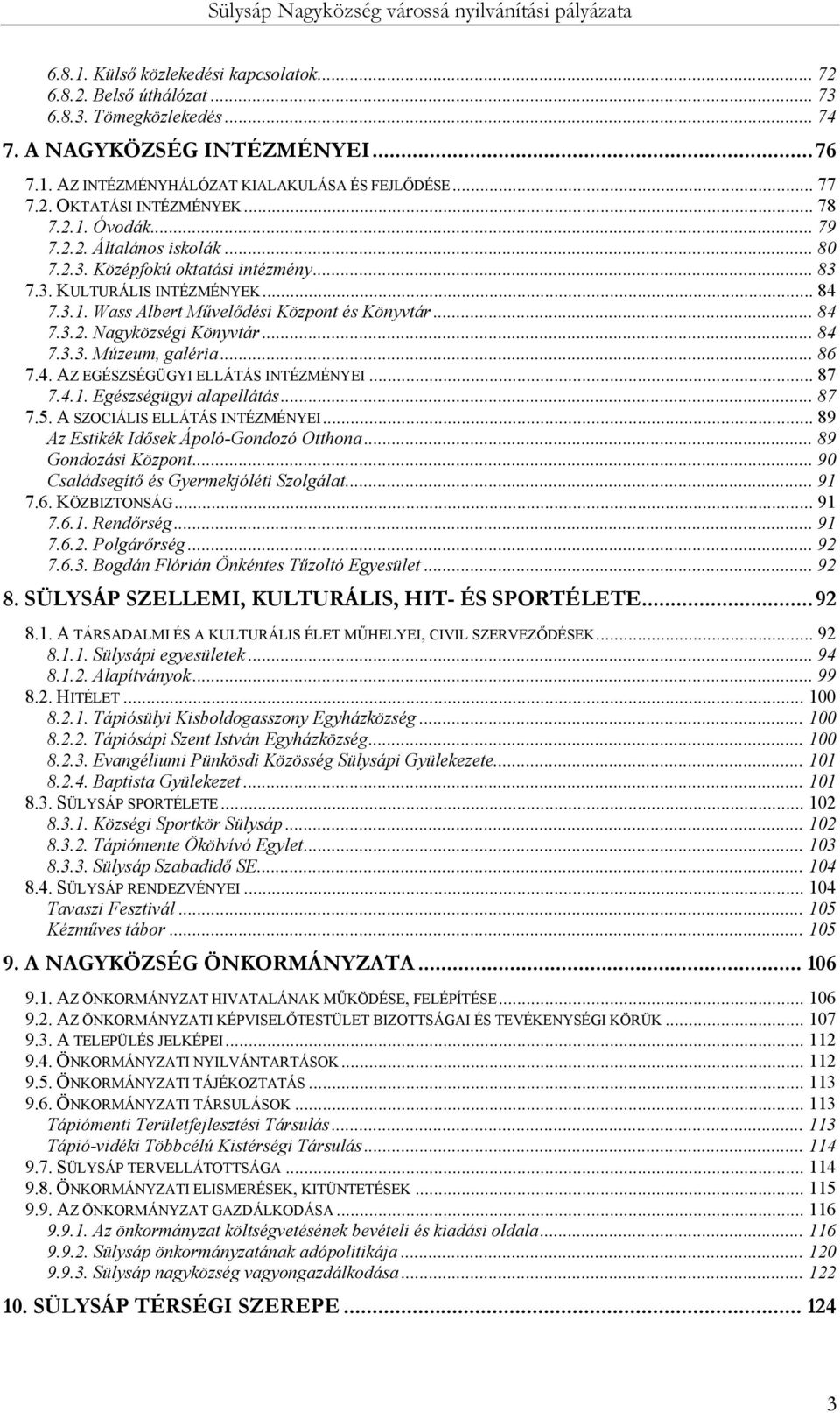 .. 84 7.3.3. Múzeum, galéria... 86 7.4. AZ EGÉSZSÉGÜGYI ELLÁTÁS INTÉZMÉNYEI... 87 7.4.1. Egészségügyi alapellátás... 87 7.5. A SZOCIÁLIS ELLÁTÁS INTÉZMÉNYEI.