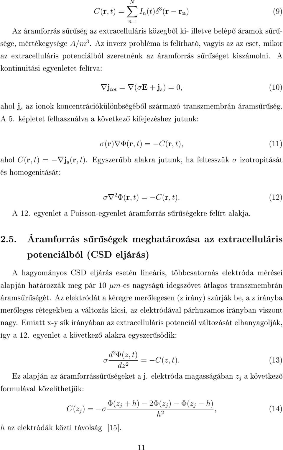 A kontinuitási egyenletet felírva: j tot = (σe + j s ) = 0, (10) ahol j s az ionok koncentrációkülönbségéb l származó transzmembrán árams r ség. A 5.