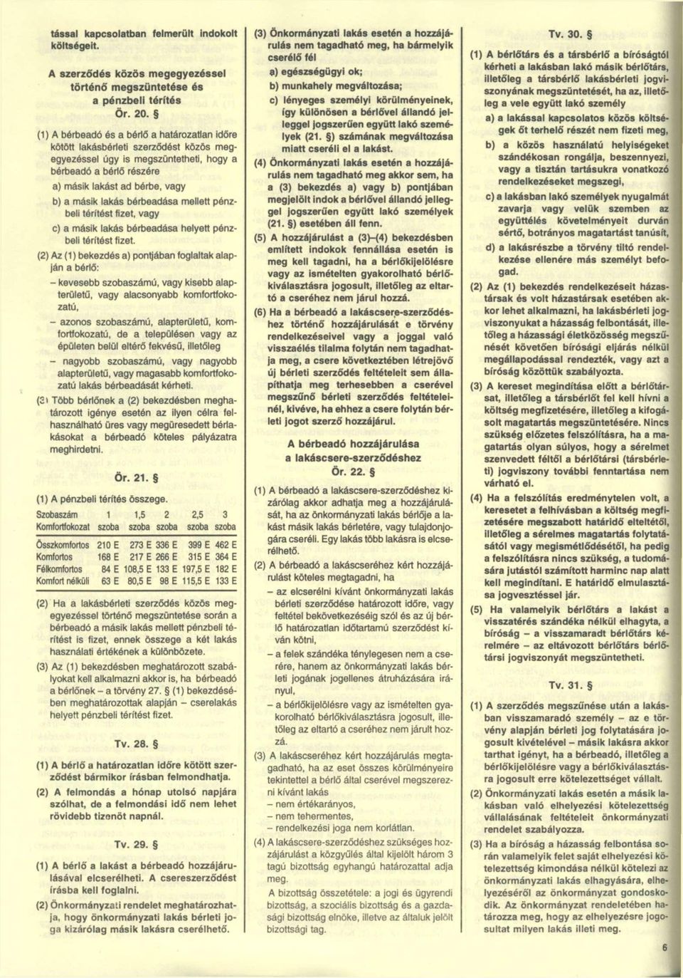 lakás bérbeadása mellett pénzbeli térítést fizet, vagy c) a másik lakás bérbeadása helyett pénzbeli térítést fizet.