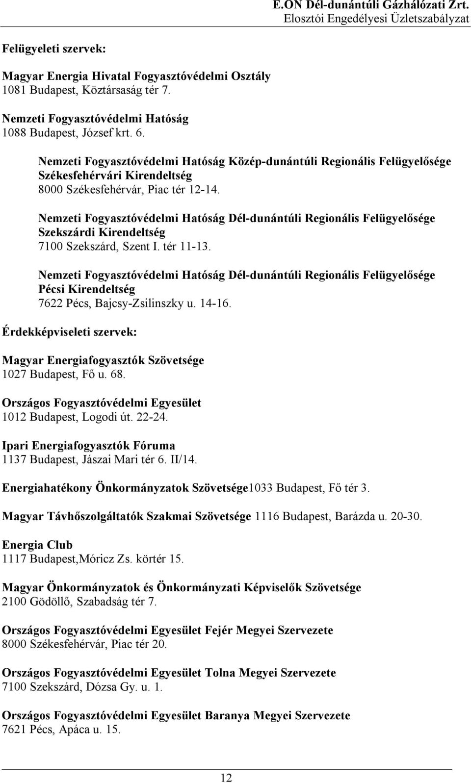 Nemzeti Fogyasztóvédelmi Hatóság Dél-dunántúli Regionális Felügyelősége Szekszárdi Kirendeltség 7100 Szekszárd, Szent I. tér 11-13.