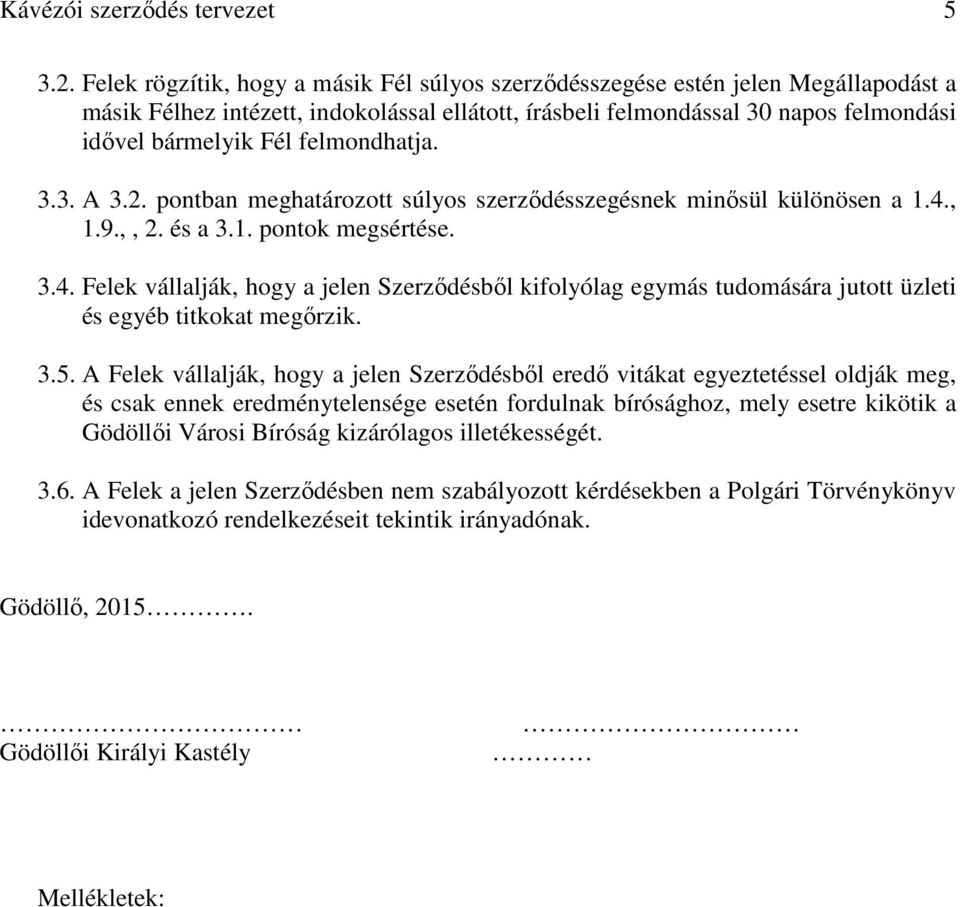 felmondhatja. 3.3. A 3.2. pontban meghatározott súlyos szerződésszegésnek minősül különösen a 1.4.