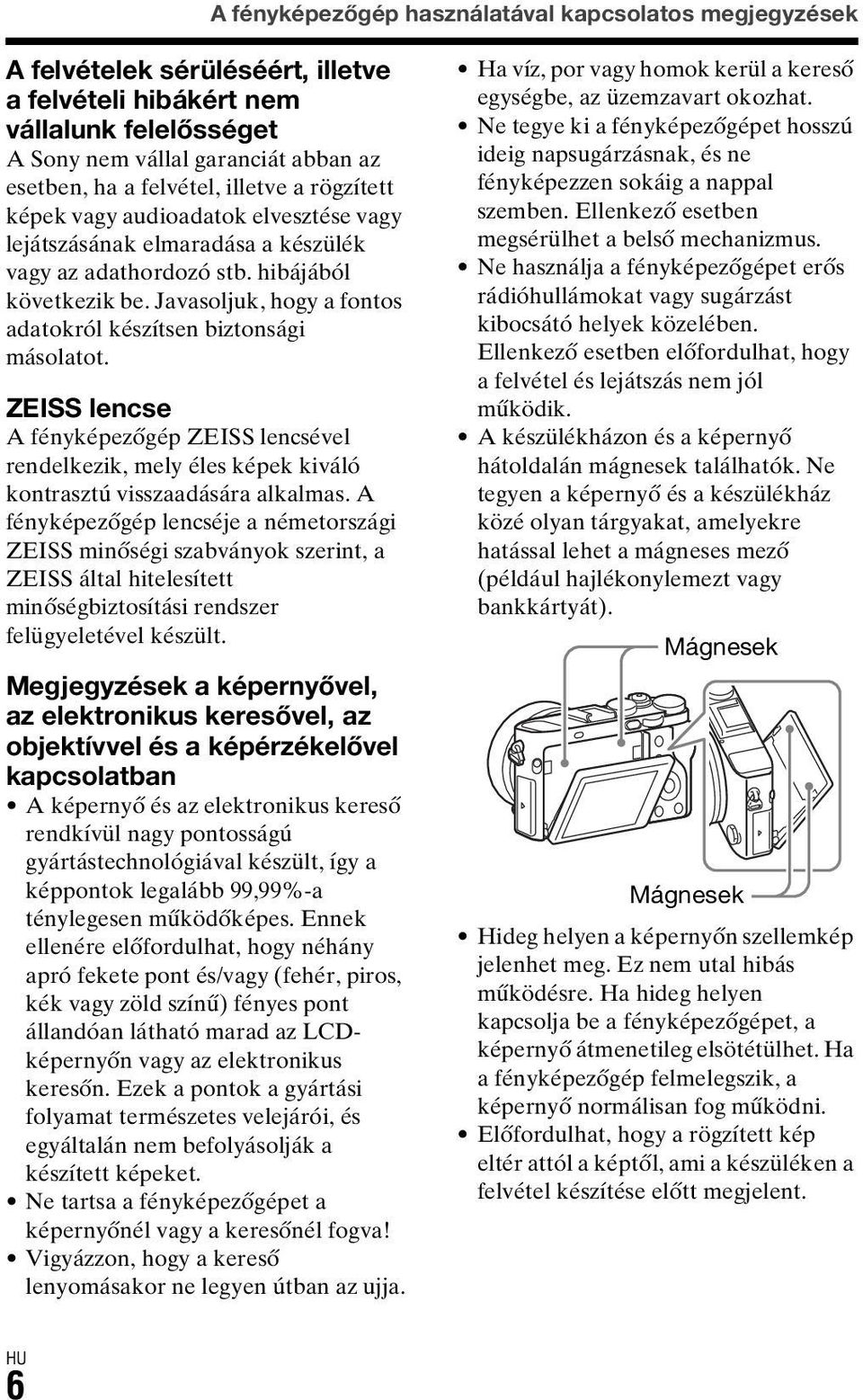 Javasoljuk, hogy a fontos adatokról készítsen biztonsági másolatot. ZEISS lencse A fényképezőgép ZEISS lencsével rendelkezik, mely éles képek kiváló kontrasztú visszaadására alkalmas.