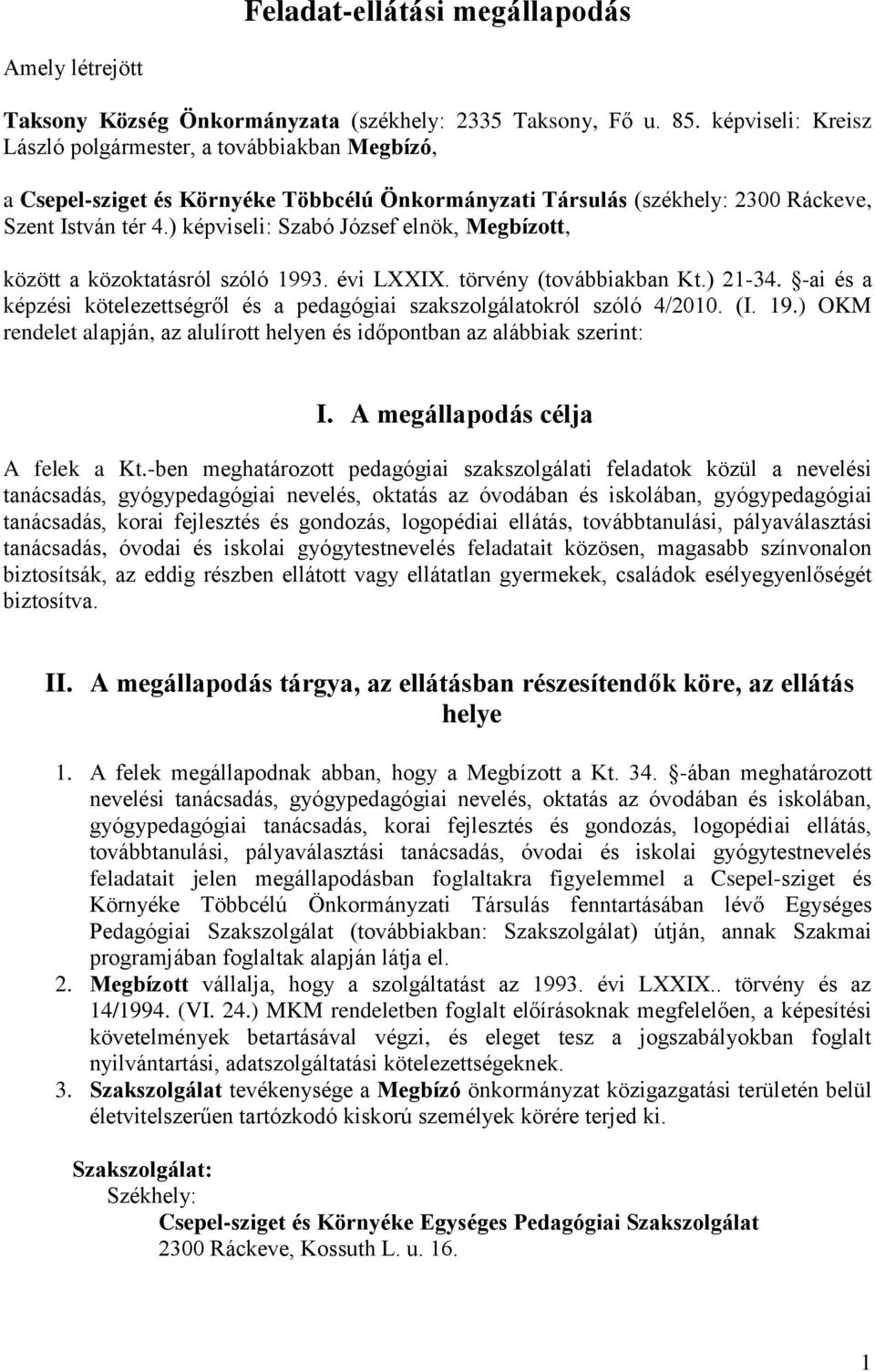 ) képviseli: Szabó József elnök, Megbízott, között a közoktatásról szóló 1993. évi LXXIX. törvény (továbbiakban Kt.) 21-34.