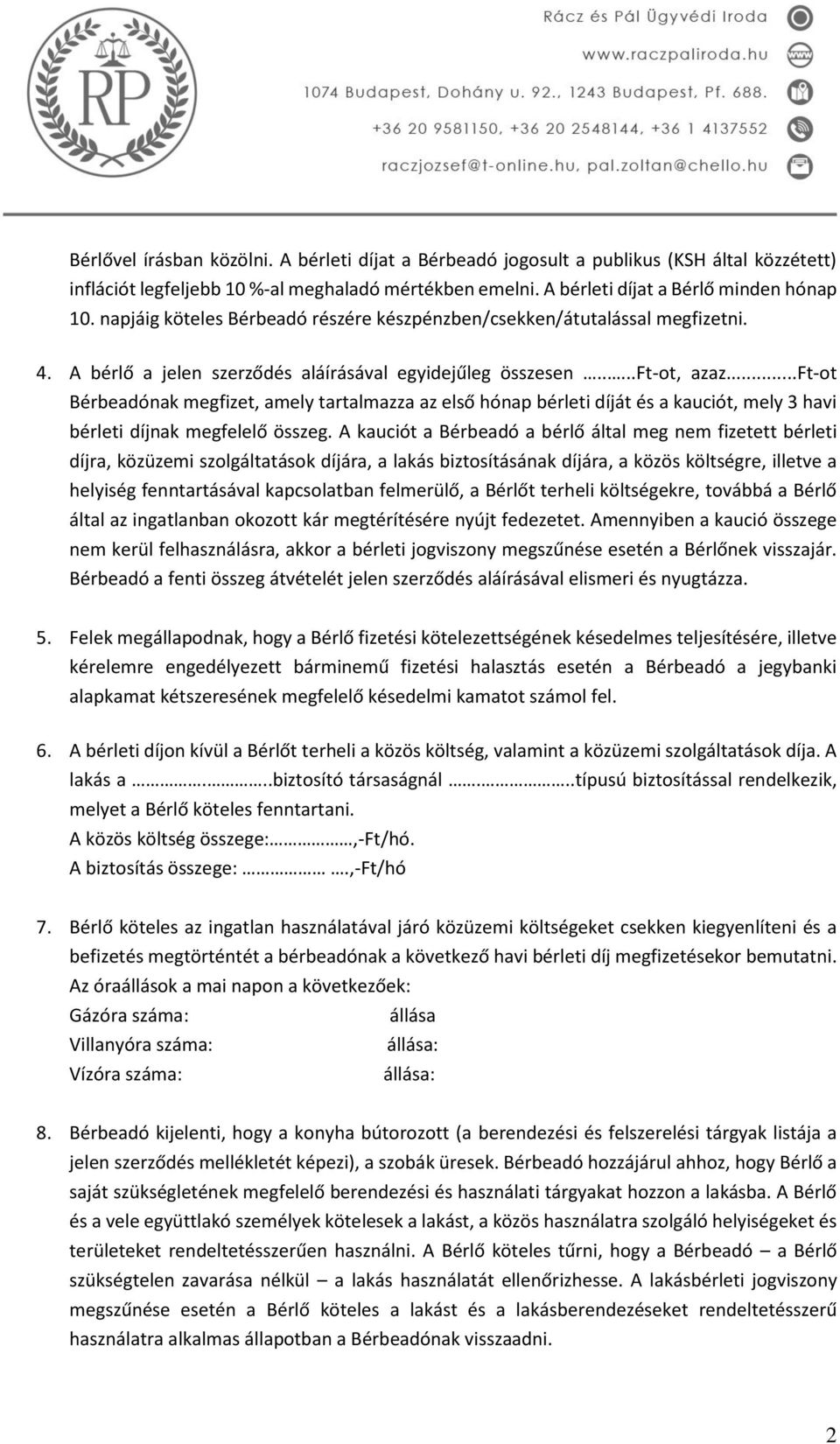 ..ft-ot Bérbeadónak megfizet, amely tartalmazza az első hónap bérleti díját és a kauciót, mely 3 havi bérleti díjnak megfelelő összeg.