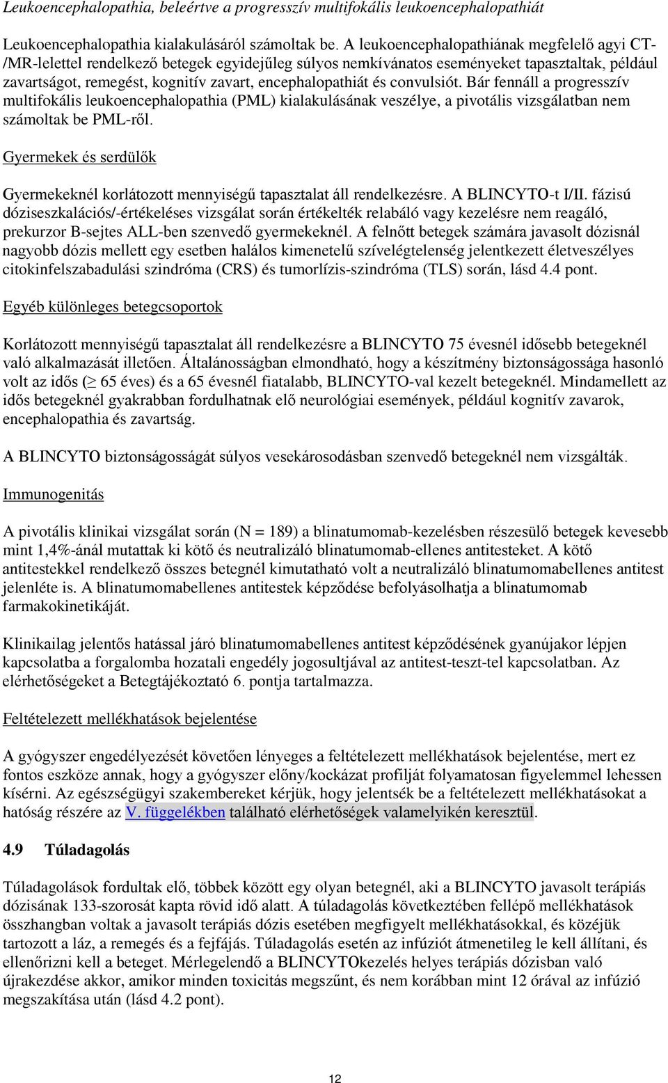 és convulsiót. Bár fennáll a progresszív multifokális leukoencephalopathia (PML) kialakulásának veszélye, a pivotális vizsgálatban nem számoltak be PML-ről.