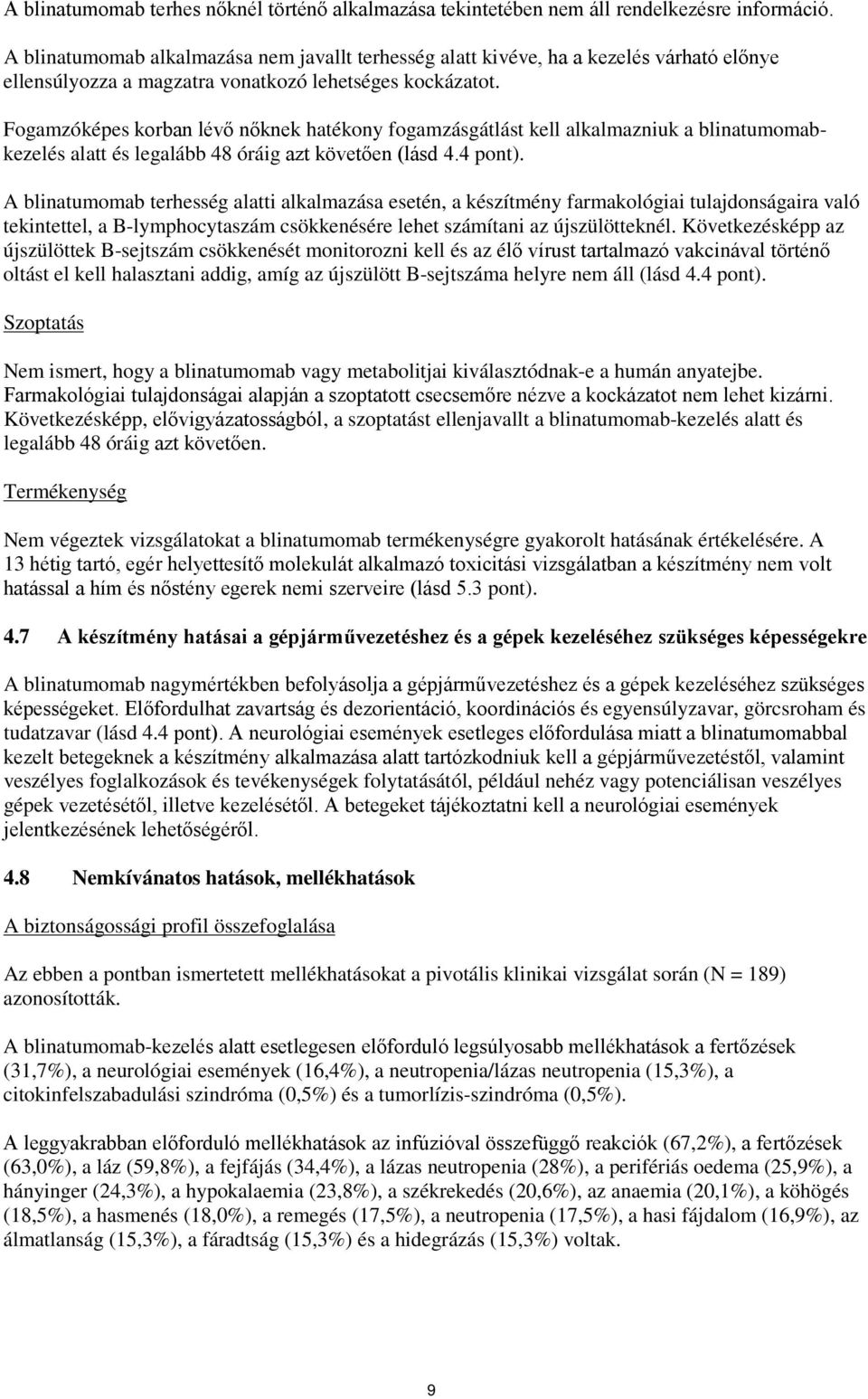 Fogamzóképes korban lévő nőknek hatékony fogamzásgátlást kell alkalmazniuk a blinatumomabkezelés alatt és legalább 48 óráig azt követően (lásd 4.4 pont).