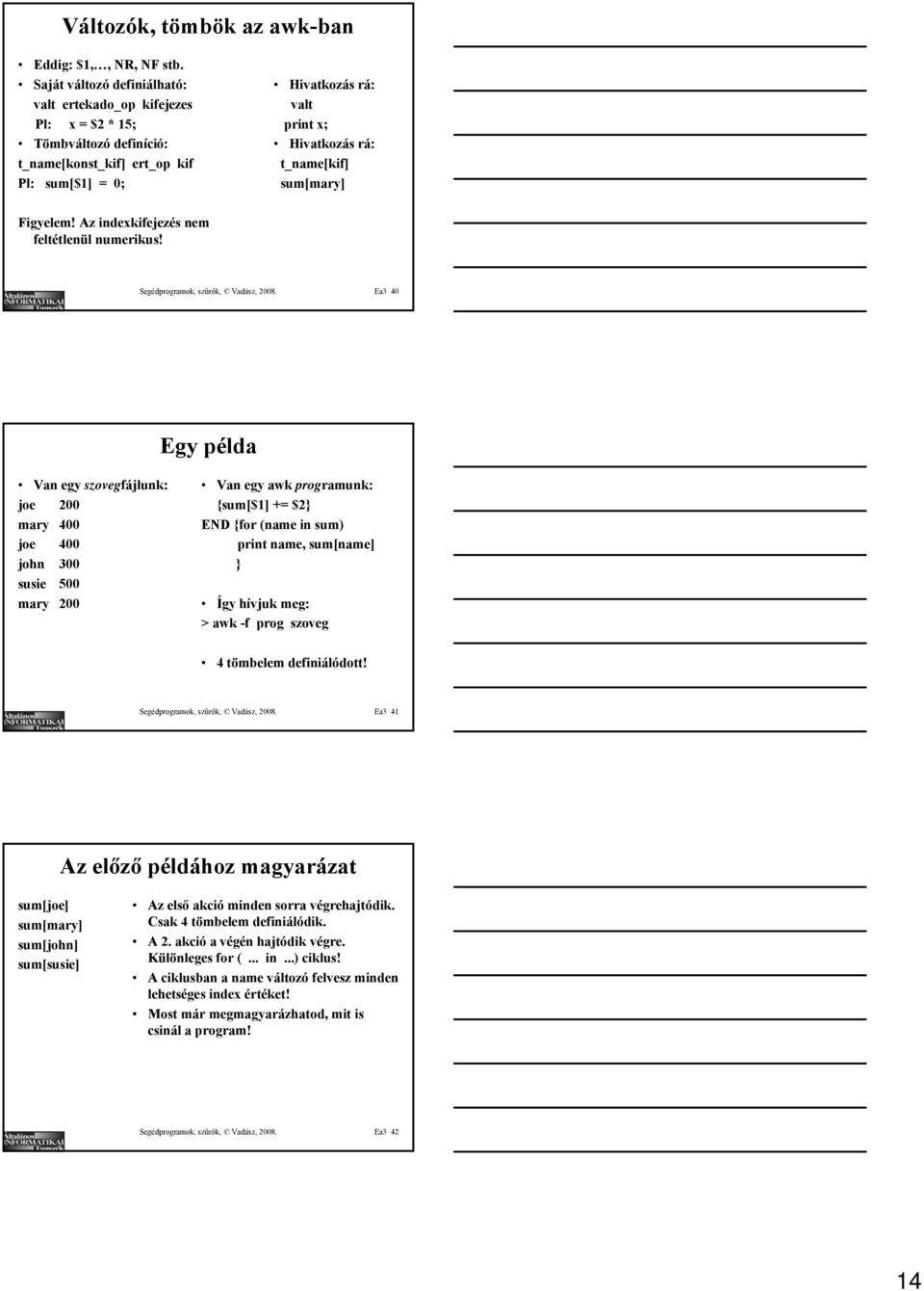 sum[mary] Figyelem! Az indexkifejezés nem feltétlenül numerikus! Segédprogramok, szűrők, Vadász, 2008.