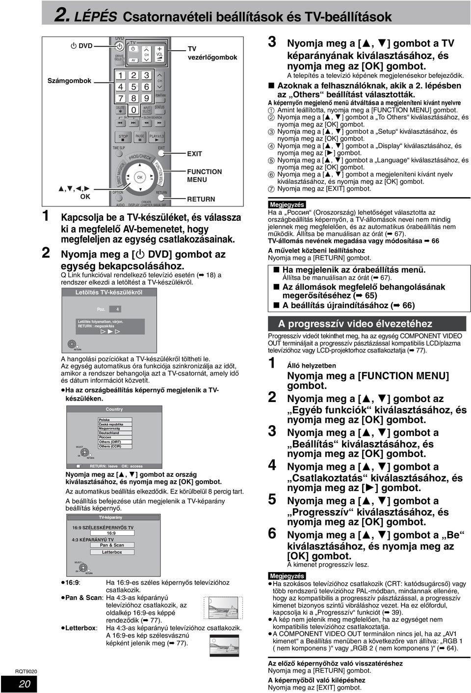 2 Nyomja meg a [Í DVD] gombot az egység bekapcsolásához. Q Link funkcióval rendelkező televízió esetén ( 18) a rendszer elkezdi a letöltést a TV-készülékről. Letöltés TV-készülékről Poz.