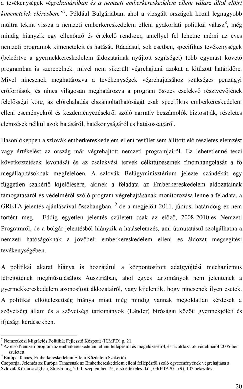 rendszer, amellyel fel lehetne mérni az éves nemzeti programok kimeneteleit és hatását.