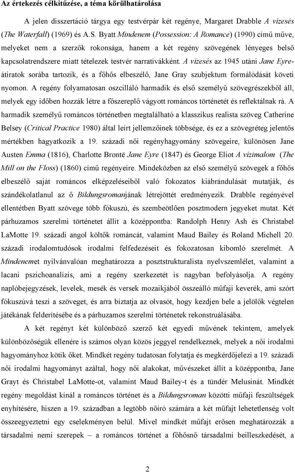 A vízesés az 1945 utáni Jane Eyreátiratok sorába tartozik, és a főhős elbeszélő, Jane Gray szubjektum formálódását követi nyomon.