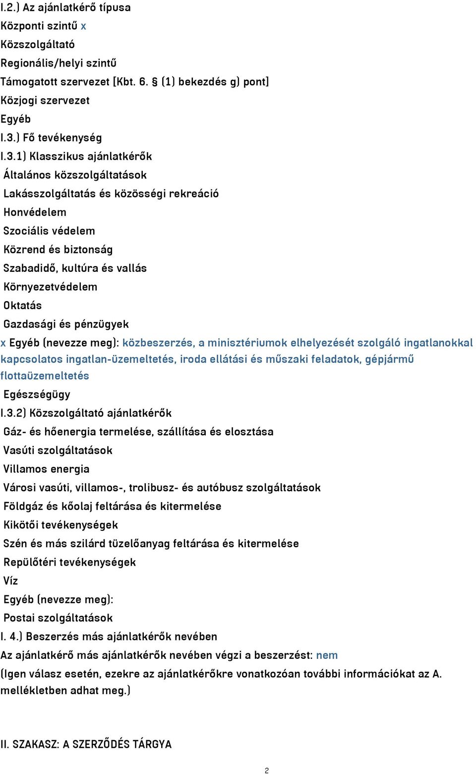 1) Klasszikus ajánlatkérők Általános közszolgáltatások Lakásszolgáltatás és közösségi rekreáció Honvédelem Szociális védelem Közrend és biztonság Szabadidő, kultúra és vallás Környezetvédelem Oktatás