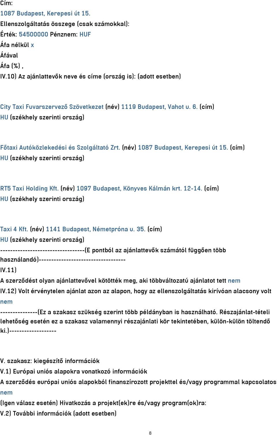 (cím) HU (székhely szerinti ország) Főtaxi Autóközlekedési és Szolgáltató Zrt. (név) 1087 Budapest, Kerepesi út 15. (cím) HU (székhely szerinti ország) RT5 Taxi Holding Kft.