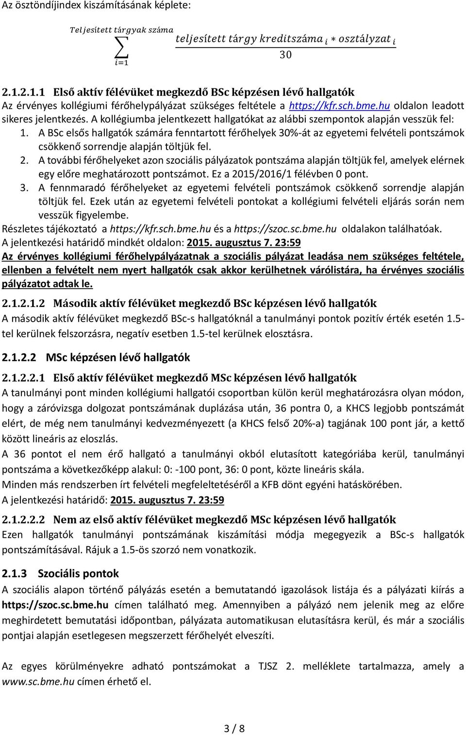 hu oldalon leadott sikeres jelentkezés. A kollégiumba jelentkezett hallgatókat az alábbi szempontok alapján vesszük fel: 1.