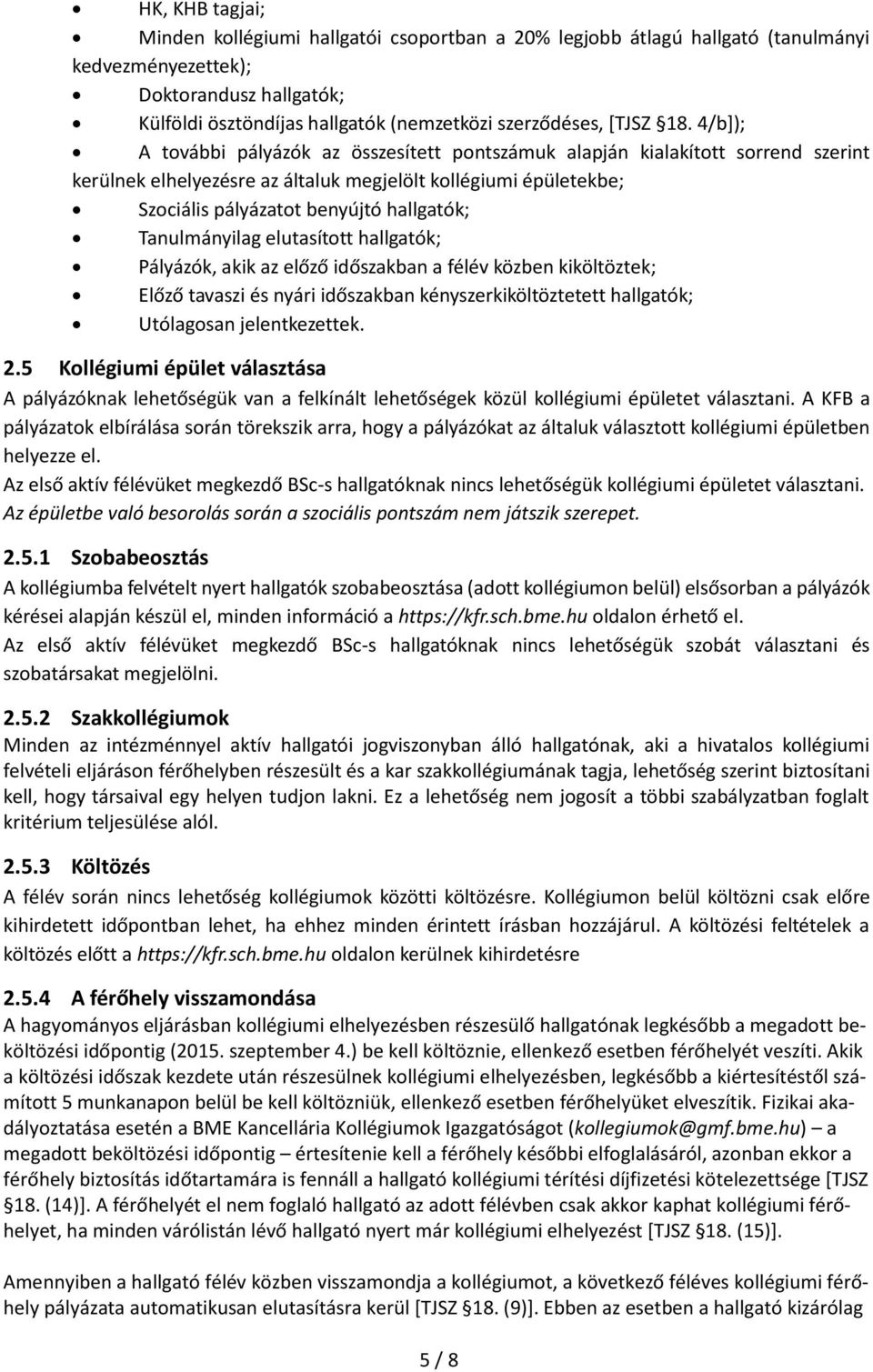 4/b]); A további pályázók az összesített pontszámuk alapján kialakított sorrend szerint kerülnek elhelyezésre az általuk megjelölt kollégiumi épületekbe; Szociális pályázatot benyújtó hallgatók;