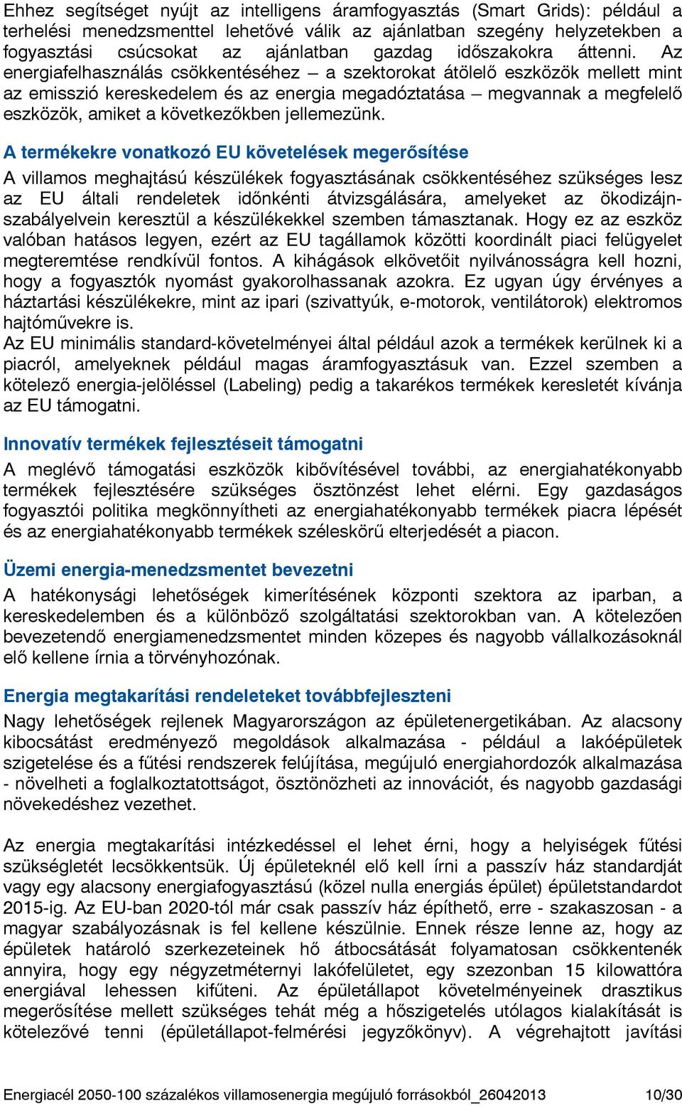 Az energiafelhasználás csökkentéséhez a szektorokat átölelő eszközök mellett mint az emisszió kereskedelem és az energia megadóztatása megvannak a megfelelő eszközök, amiket a következőkben