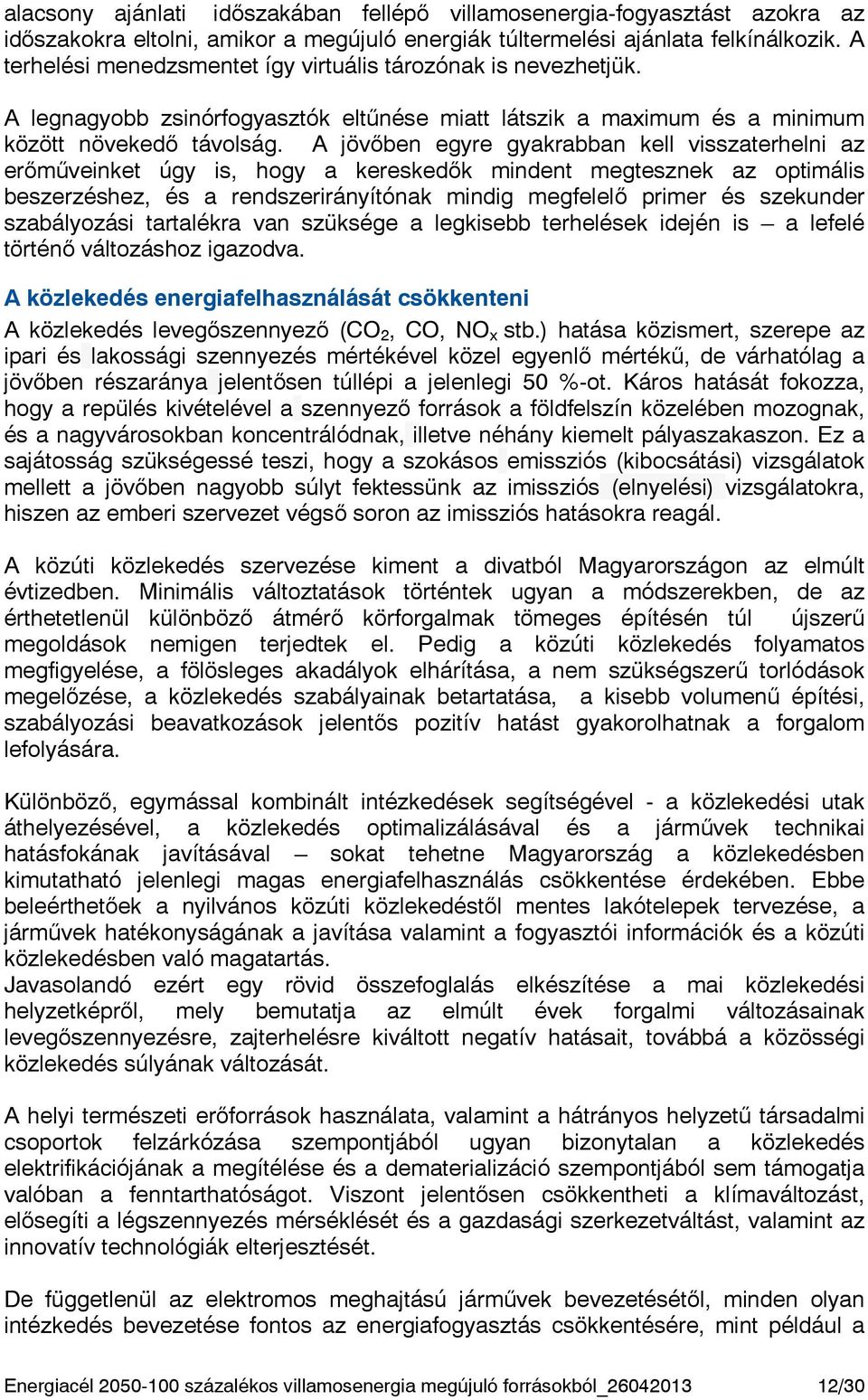 A jövőben egyre gyakrabban kell visszaterhelni az erőműveinket úgy is, hogy a kereskedők mindent megtesznek az optimális beszerzéshez, és a rendszerirányítónak mindig megfelelő primer és szekunder