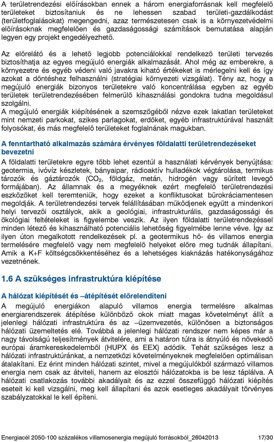 Az előrelátó és a lehető legjobb potenciálokkal rendelkező területi tervezés biztosíthatja az egyes megújuló energiák alkalmazását.