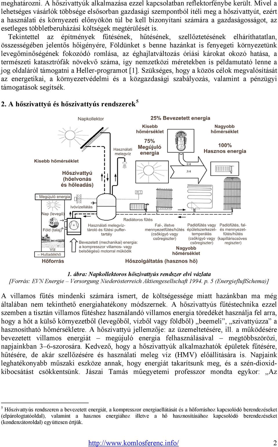 esetleges többletberuházási költségek megtérülését is.