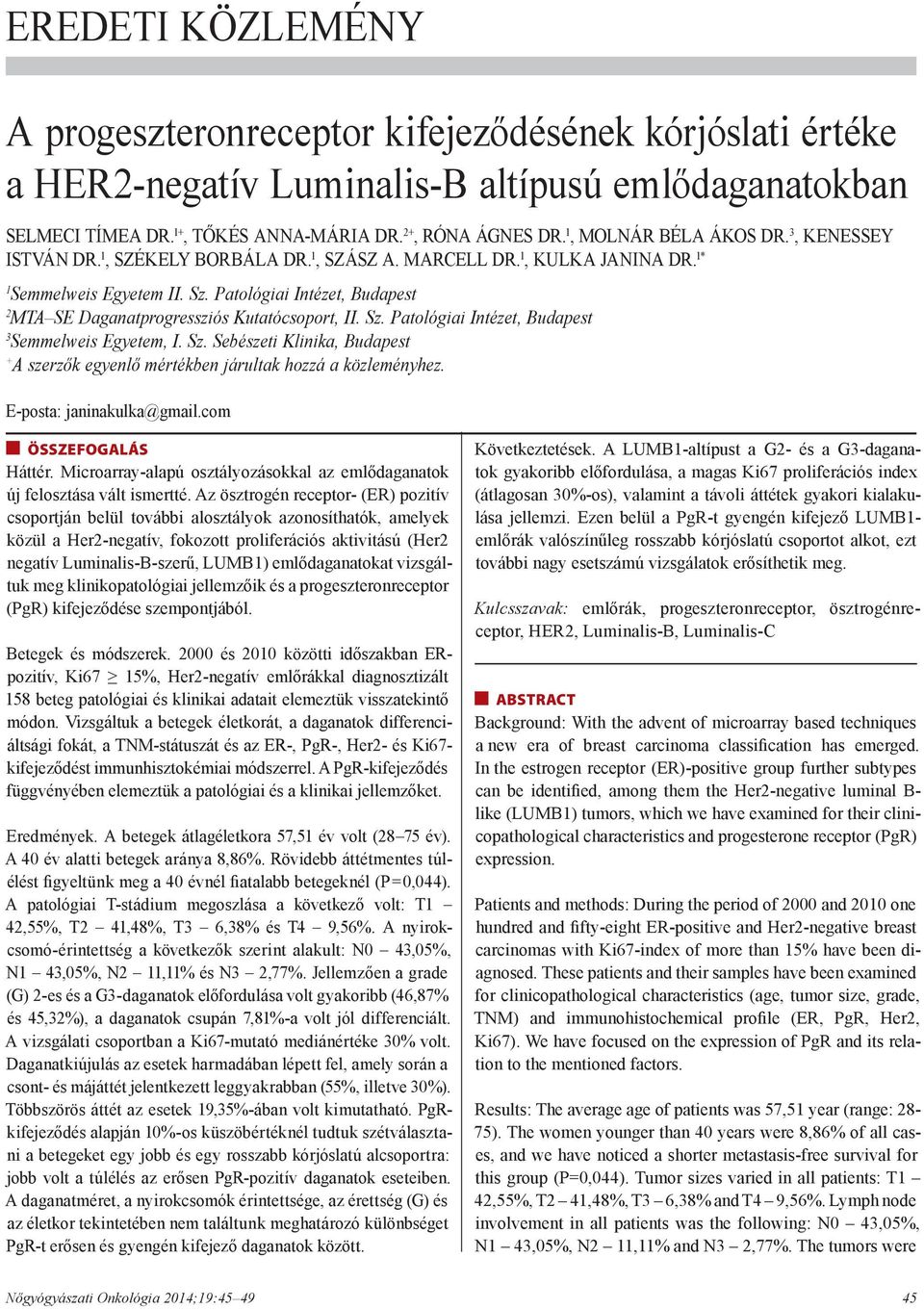 Patológiai Intézet, Budapest 2 MTA SE Daganatprogressziós Kutatócsoport, II. Sz. Patológiai Intézet, Budapest 3 Semmelweis Egyetem, I. Sz. Sebészeti Klinika, Budapest + A szerzők egyenlő mértékben járultak hozzá a közleményhez.